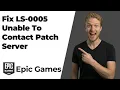 How To Fix LS-0005 Unable To Contact Patch Server Epic Games Easy Guide