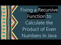 Fixing a Recursive Function to Calculate the Product of Even Numbers in Java
