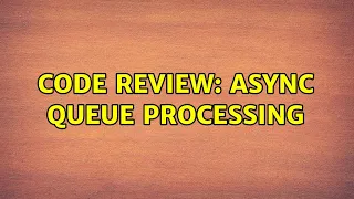 Code Review Async Queue Processing