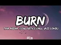 BURN - Tina Arena (Souloustics Chill Jazz Cover) Lyrics