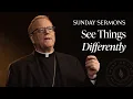 See Things Differently - Bishop Barron s Sunday Sermon