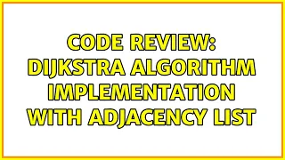 Code Review Dijkstra algorithm implementation with adjacency list 2 Solutions