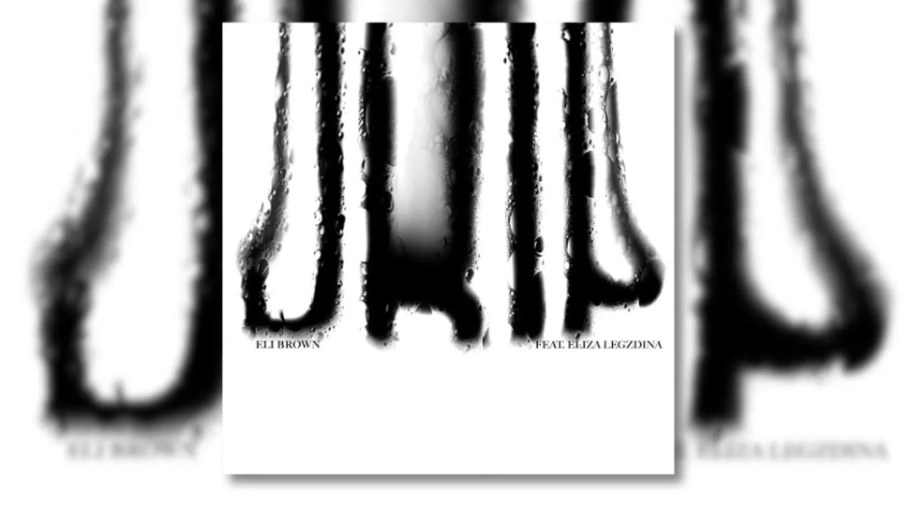 Eli Brown - Drip (feat. Eliza Legzdina) Eli Brown - Drip (feat. Eliza Legzdina)