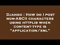 Django How do I post non-ASCII characters using httplib when content-type is