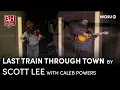 Last Train Through Town Scott Lee with Caleb Powers