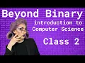 Beyond Binary Intro to Computer Science Arrays Encryption and more on Binary Ep 2