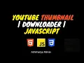 YouTube Thumbnail Downloader JavaScript HTML CSS Simple Project for Beginners