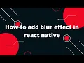 How to add blur effect in React Native