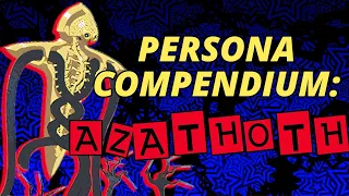 Persona Compendium: Azathoth