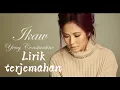 Ikaw Yeng Constatino (LIRIK TERJEMAHAN)