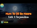 Download Lagu Hum To Dil Se Haare Lirik dan Terjemahan l Josh