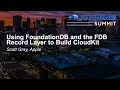 Using FoundationDB and the FDB Record Layer to Build CloudKit - Scott Gray Apple
