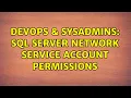 DevOps SysAdmins SQL Server NETWORK SERVICE account permissions