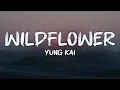 yung kai - wildflower (lyrics)