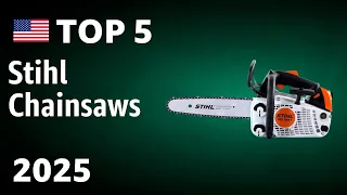 TOP 5 Best Stihl Chainsaws 2025