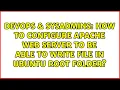 How to configure Apache web server to be able to write file in Ubuntu root folder