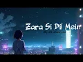 Lagu 🎶 [Zara Si Dil Mein] - (Lofi Song) 🌟