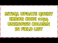 MySQL update query error Code 1054 unknown column in field list 2 Solutions