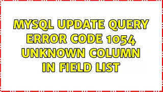 MySQL update query error Code 1054 unknown column in field list 2 Solutions