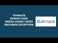 How To Resolve TiviMate Error Code Media Codec Decoder Exception