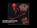 “Blues Without You” STONEY CURTIS BAND
