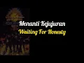 Lagu Menanti Kejujuran (lirik terjemahan Gong 2000)