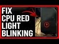 How To Fix CPU Red Light Blinking How To Troubleshoot Red Light Errors On CPU