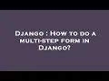 Django How to do a multi-step form in Django