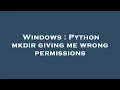 Windows Python mkdir giving me wrong permissions