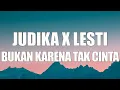 Download Lagu Lesti, Judika - Bukan Karena Tak Cinta (Dangdut Version) | Lirik