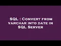 SQL Convert from varchar into date in SQL Server