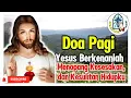 Download Lagu DOA PAGI 🟠 Tuhan Yesus, Berkenanlah Menopang Kesesakan dan Kesulitan dalam Hidupku‼️