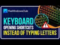 Keyboard opening shortcuts instead of typing letters in Windows