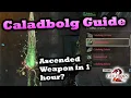 Caladbolg Guide - Easy Ascended Weapon in 1 hour