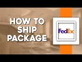 How To Ship a Package on FedEx Quick Tutorial