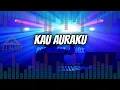 Lagu KAU AURAKU DJ BREAKBEAT REMIX TERBARU