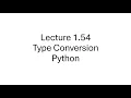 Python Type Conversion Type Casting Data Type Conversion int float str Lecture 1 54