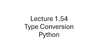 Python Type Conversion Type Casting Data Type Conversion int float str Lecture 1 54