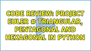 Code Review Project Euler Triangular pentagonal and hexagonal in Python 3 Solutions