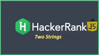 HackerRank Problem Solving in JavaScript Two Strings