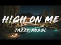 Rossi., Jazzy - High On Me (Dub)   [ Lyrics ]