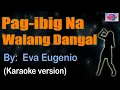 Lagu PAG IBIG NA WALANG DANGAL - Eva Eugenio (KARAOKE VERSION)
