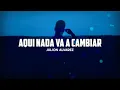Aquí Nada Va A Cambiar - Julión Álvarez y Su Norteño Banda (LETRA)