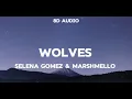Selena Gomez, Marshmello - Wolves (8D Audio)