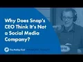 Why Does Snap s CEO Think It s Not a Social Media Company