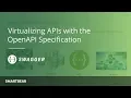 Virtualizing APIs with the OpenAPI Specification OAS