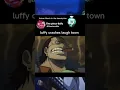 Lagu luffy crashes laugh town #onepiece #luffy