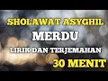 Download Lagu Sholawat Asyghil Merdu Tanpa Musik Lirik dan Artinya 30 Menit