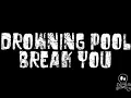 Drowning Pool - Break you