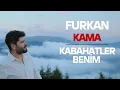 Download Lagu Furkan Kama - Kabahatler Benim